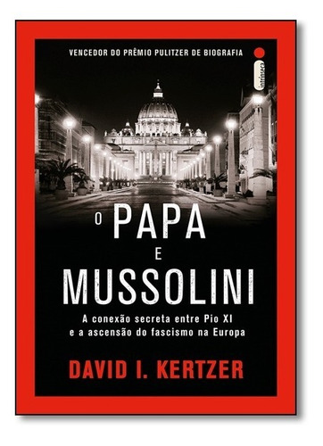 Papa E Mussolini, O: A Conexão Secreta Entre Pio Xi E A Asc