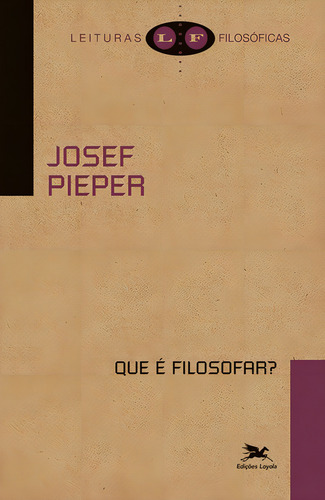 Que é filosofar?, de Pieper, Josef. Coleção Leituras Filosóficas Editorial Edições Loyola, capa mole em português, 2008