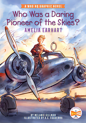 Who Was A Daring Pioneer Of The Skies?: Amelia Earhart: A Who Hq Graphic Novel, De Gillman, Melanie. Editorial Penguin Workshop, Tapa Blanda En Inglés