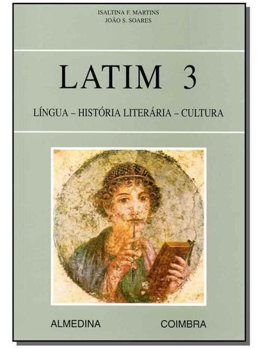Latim 3 - Língua - História Literária - Cultura, De Martins, Isaltina E Soares, Joao. Editora Almedina Em Português