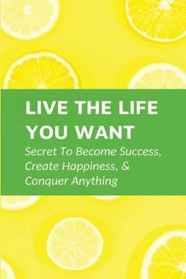 Libro Live The Life You Want : Secret To Become Success, ...