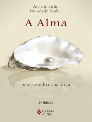A Alma: Seu Segredo E Sua Força, De Muller, Wunibald / Grun, Anselm. Editora Vozes, Capa Mole Em Português