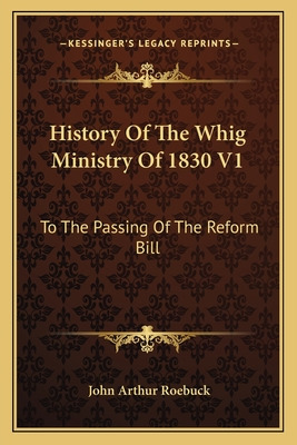 Libro History Of The Whig Ministry Of 1830 V1: To The Pas...