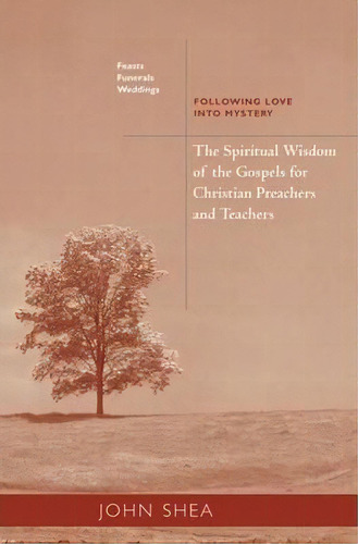 The Spiritual Wisdom Of The Gospels For Christian Preachers And Teachers: Feasts, Funerals, And W..., De John Shea. Editorial Liturgical Press, Tapa Blanda En Inglés