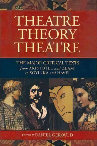 Theatre/theory/theatre : The Major Critical Texts From Aristotle And Zeami To Soyinka And Havel, De Daniel Gerould. Editorial Applause Theatre Book Publishers, Tapa Blanda En Inglés