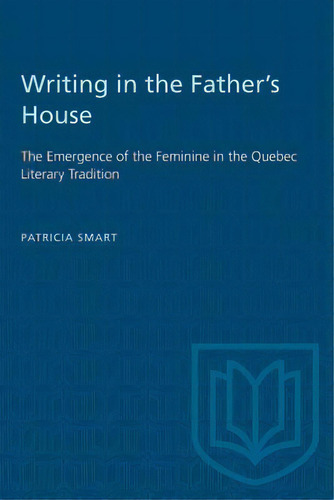 Writing In Fathers House, De Smart, Patricia. Editorial Univ Of Toronto Pr, Tapa Blanda En Inglés