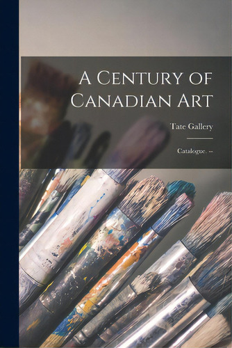 A Century Of Canadian Art: Catalogue. --, De Tate Gallery. Editorial Hassell Street Pr, Tapa Blanda En Inglés