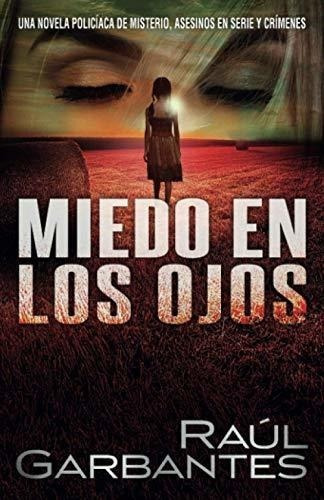 Miedo En Los Ojos Una Novela Policiaca De Misterio,, de Garbantes, Ra. Editorial Independently Published en español