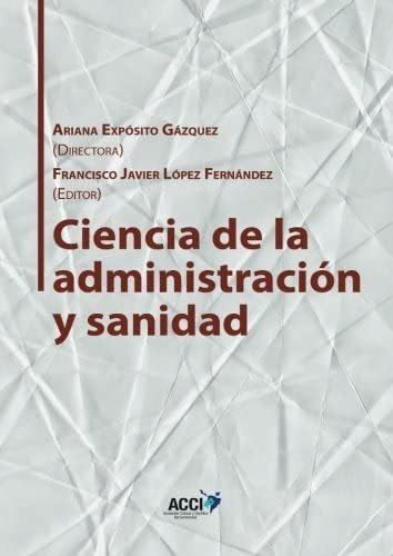 Libro: Ciencia De La Administración Y Sanidad (gestión Y Ate