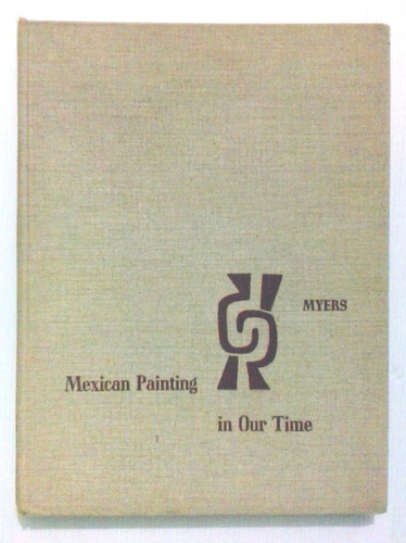 Mexican Painting In Our Time. Bernard S. Myers. Libro. 1956.