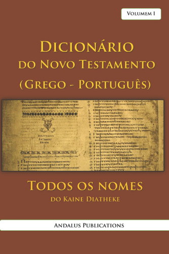 Dicionário Do Novo Testamento (grego - Português), Volumem I