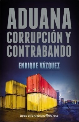 Libro Aduana Corrupcion Y Contrabando De Enrique Vázquez