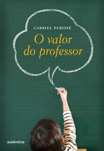 O valor do professor, de Perissé, Gabriel. Autêntica Editora Ltda., capa dura em português, 2011