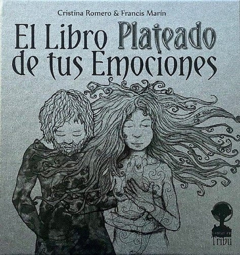 El Libro Plateado De Tus Emociones, De Romero Cristina/ Marin Francis. Editorial Tribu, Tapa Blanda, Edición 1 En Español