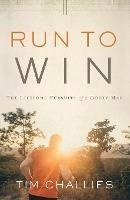 Run To Win : The Lifelong Pursuits Of A Godly Man - Tim C...