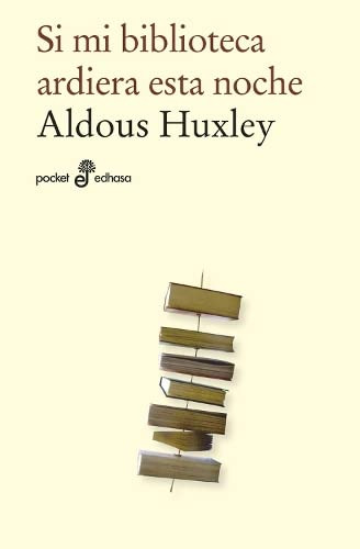 Libro Si Mi Biblioteca Ardiera Esta Noche De Aldous Huxley E