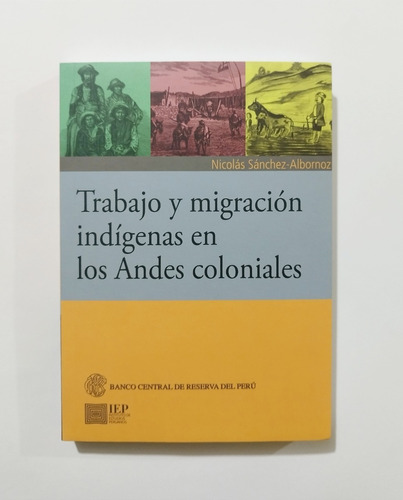 Trabajo Y Migración Indígenas En Los Andes Coloniales