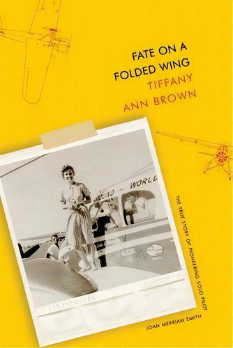 Fate On A Folded Wing : The True Story Of Pioneering Solo Pilot Joan Merriam Smith, De Tiffany Ann Brown. Editorial Lucky Bat Books, Tapa Blanda En Inglés