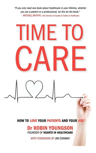 Time To Care: How To Love Your Patients And Your Job, De Youngson, Dr Robin. Editorial Createspace Independent Publishing Platform, Tapa Blanda En Inglés