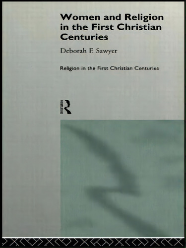 Women And Religion In The First Christian Centuries, De Deborah F. Sawyer. Editorial Taylor Francis Ltd, Tapa Blanda En Inglés