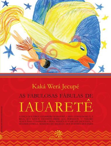 As fabulosas fábulas de Iauaretê, de Jecupé, Kaká Werá. Editora Peirópolis Ltda, capa mole em português, 2007