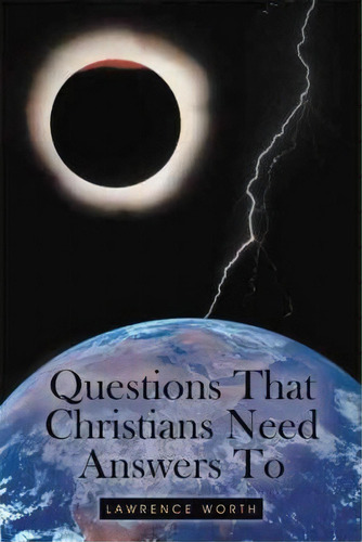 Questions That Christians Need Answers To, De Lawrence Worth. Editorial Authorhouse, Tapa Blanda En Inglés
