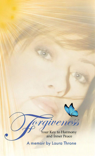 Forgiveness: Your Key To Harmony And Inner Peace, De Throne, Laura. Editorial Tellwell Talent, Tapa Dura En Inglés