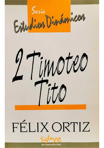 Estudios Dinámicos: 2 Timoteo, Tito - Félix Ortiz