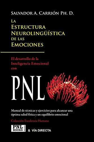 La Estructura Neurolinguistica De Las Emociones : Inteligencia Emocional Con Pnl, De Salvador A Carrion. Editorial Via Directa And Pnlbooks, Tapa Blanda En Español