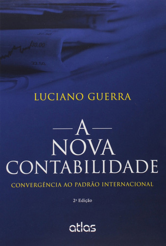 A Nova Contabilidade: Convergência Ao Padrão Internacional, de Guerra, Luciano. Editora Atlas Ltda., capa mole em português, 2015