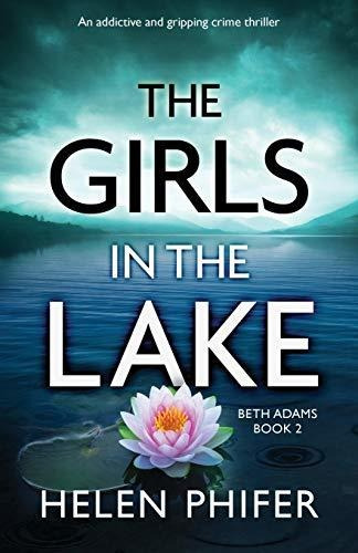The Girls In The Lake An Addictive And Gripping Crime Thril, De Phifer, Helen. Beth Adams, Vol. 2. Editorial Bookouture, Tapa Blanda En Inglés, 2019