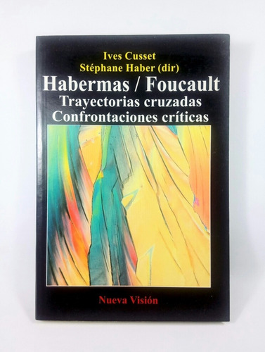 Habermas / Foucault Trayectorias Cruzadas - Ives Cusset