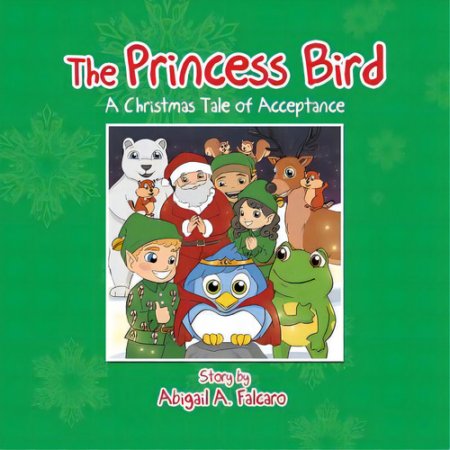 The Princess Bird: A Christmas Tale Of Acceptance, De Falcaro, Abigail A.. Editorial Xlibris Corp, Tapa Blanda En Inglés