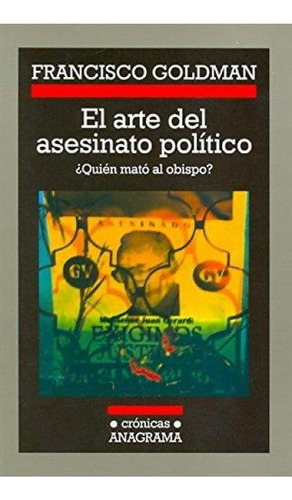 Arte Del Asesinato Politico, El - Francisco Goldman 