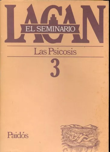 Jacques Lacan : El Seminario 3 : Las Psicosis