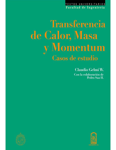 Transferencia De Calor, Masa Y Momentum, De Gelmi W., Claudio.., Vol. 1.0. Editorial Ediciones Uc, Tapa Blanda, Edición 1.0 En Español, 2016