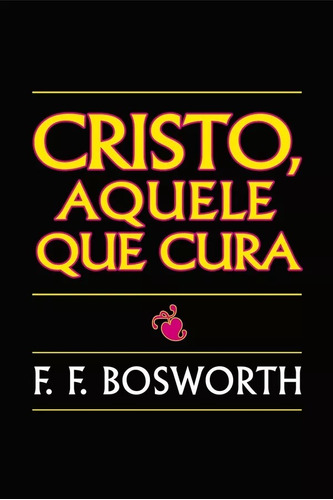 Livro Cristo Aquele Que Cura F F Bosworth