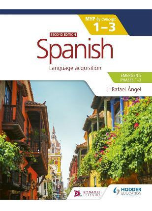 Libro Spanish For The Ib Myp 1-3 (emergent/phases 1-2): M...