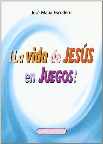 ¡la Vida De Jesús En Juegos!: Recursos Y Actividades Para Pr