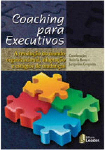 Coaching Para Executivos: A Revoluçao No Mundo Organizacional, Adaptaçao E Estagios De Mudanças, De Roma, Andreia. Editora Leader Editora, Capa Mole, Edição 1ª Edição - 2018 Em Português