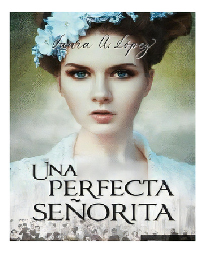 Una Perfecta Seãâorita, De Laura A Lopez. Editorial Vestales, Tapa Blanda En Español