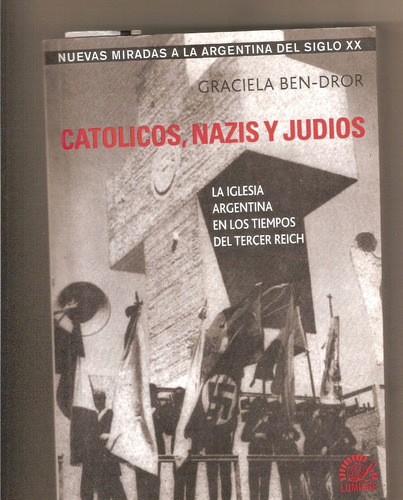 Católicos, Nazis Y Judíos. La Iglesia Argentina Durante El  