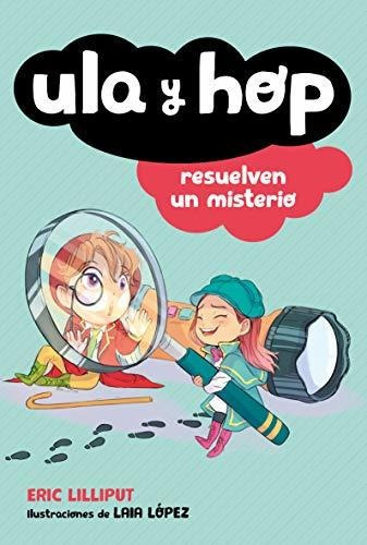 Ula Y Hop Resuelven Un Misterio / Ula And Hop Solve A Myste, De Lilliput, Eric. Editorial Alfaguara Infantil, Tapa Blanda En Español, 2020