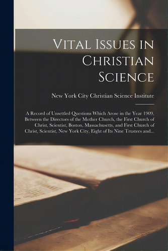 Vital Issues In Christian Science; A Record Of Unsettled Questions Which Arose In The Year 1909, ..., De New York City Christian Science Insti. Editorial Legare Street Pr, Tapa Blanda En Inglés