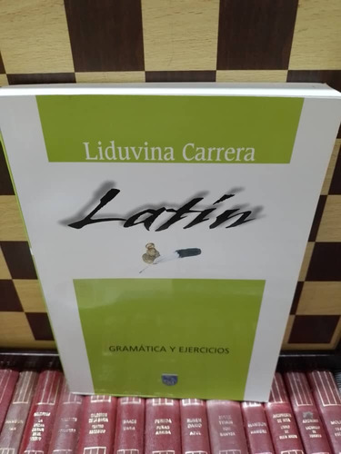 Latín,gramatica Y Ejercicios-liduvina Carrera