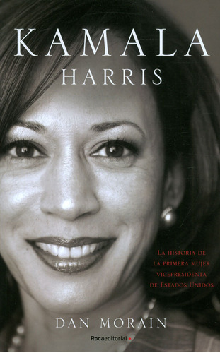 Kamala Harris: La Historia De La Primera Mujer Vicepresidenta De Estados U, De Dan Morain. 9588763651, Vol. 1. Editorial Editorial Penguin Random House, Tapa Blanda, Edición 2021 En Español, 2021