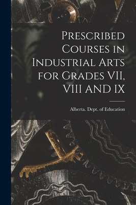 Libro Prescribed Courses In Industrial Arts For Grades Vi...