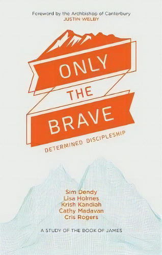 Only The Brave : Determined Discipleship: Determined Discipleship, De Catherine Madavan., Vol. 1. Editorial Lion Hudson Ltd, Tapa Blanda En Inglés