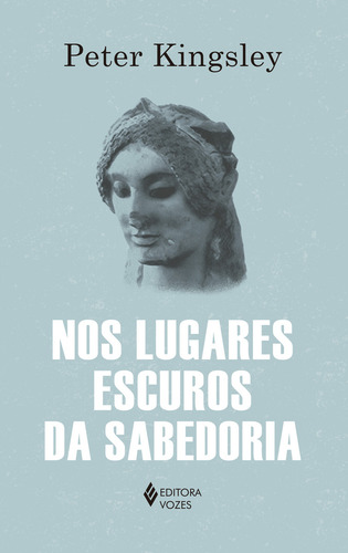 Nos Lugares Escuros Da Sabedoria, De Peter Kingsley. Editorial Vozes, Capa Mole, Edição 1 Em Português, 2025