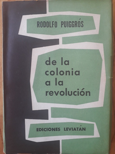 De La Colonia A La Revolución - Rodolfo Puiggros 